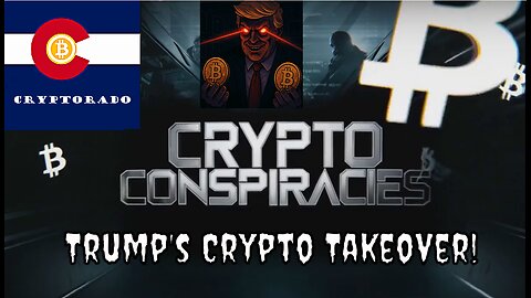 Crypto Conspiracies - Trump's Crypto Takeover