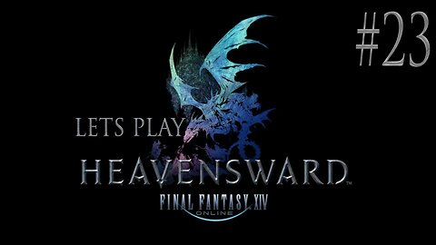 Let's Play Final Fantasy XIV Heavensward Ep 23