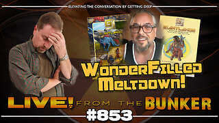 Live From The Bunker 853: WonderFilled Meltdown!