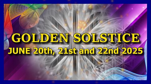 Golden Solstice - June 20th, 21st and 22nd 2025