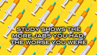 Study Shows The More Jabs You Had The Worse You Were