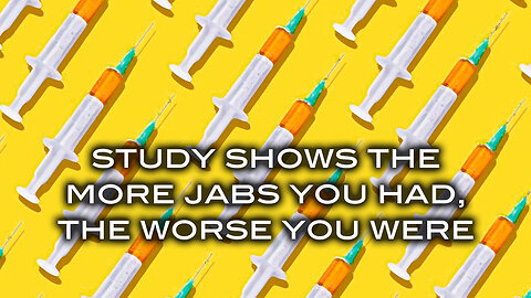 Study Shows The More Jabs You Had The Worse You Were