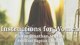 Instructions for Women - Pastor Jonathan Shelley | Stedfast Baptist Church