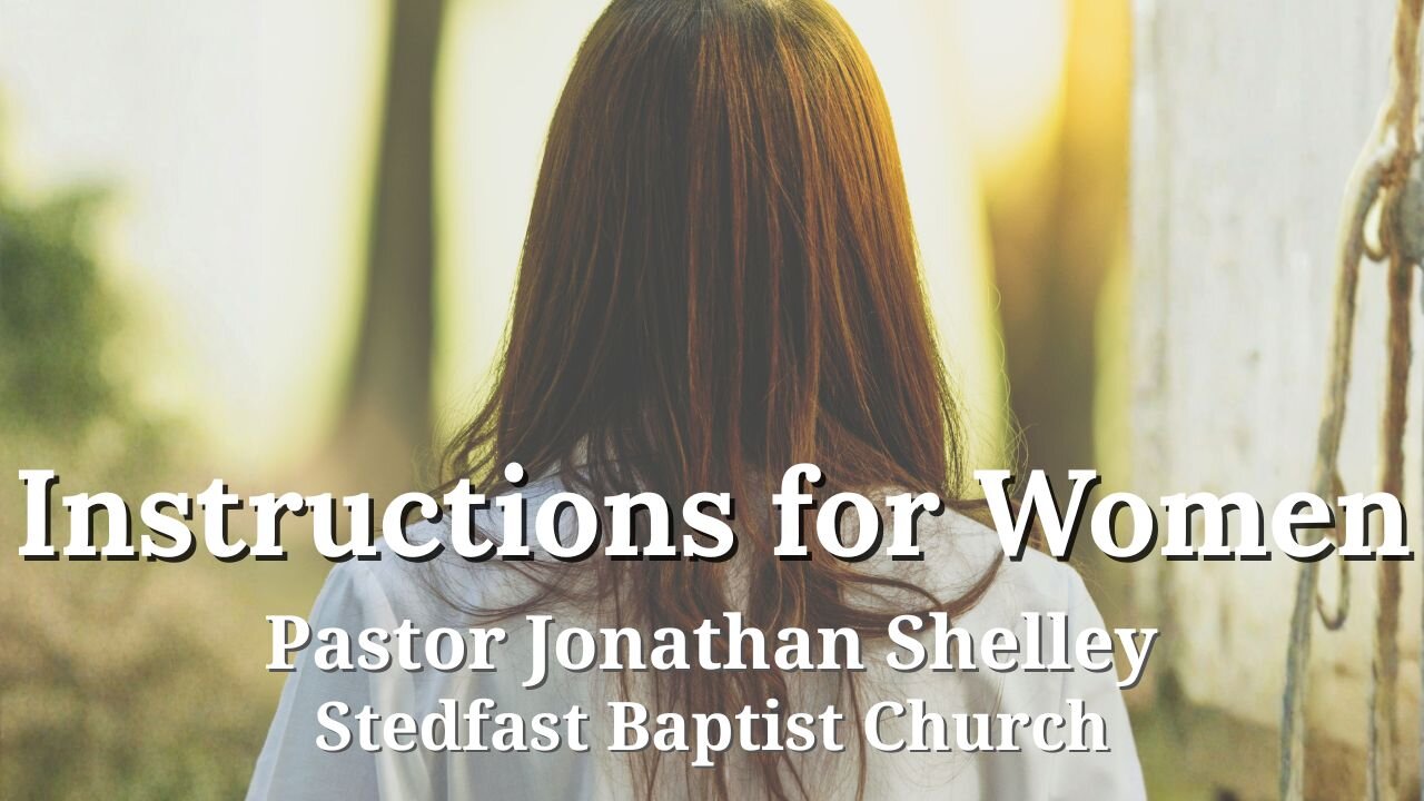 Instructions for Women - Pastor Jonathan Shelley | Stedfast Baptist Church