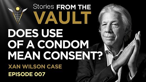 Stories from the Vault: Does Use of a Condom Mean Consent? The Famous Xan Wilson Case