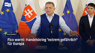 Fico warnt: Handelskrieg "extrem gefährlich" für Europa