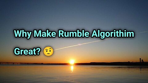 Why Make Rumble Algorithm Great?