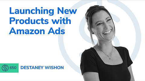 Launching New Products with Amazon Ads | SSP #650