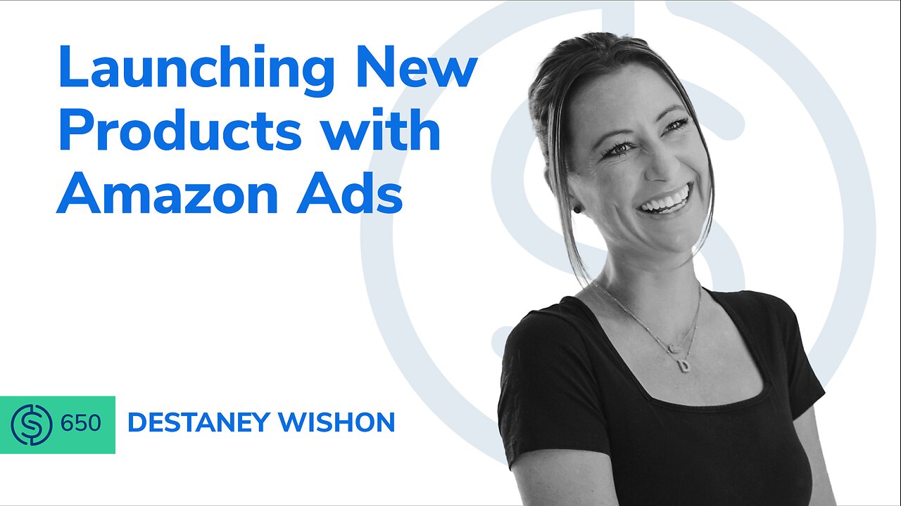 Launching New Products with Amazon Ads | SSP #650