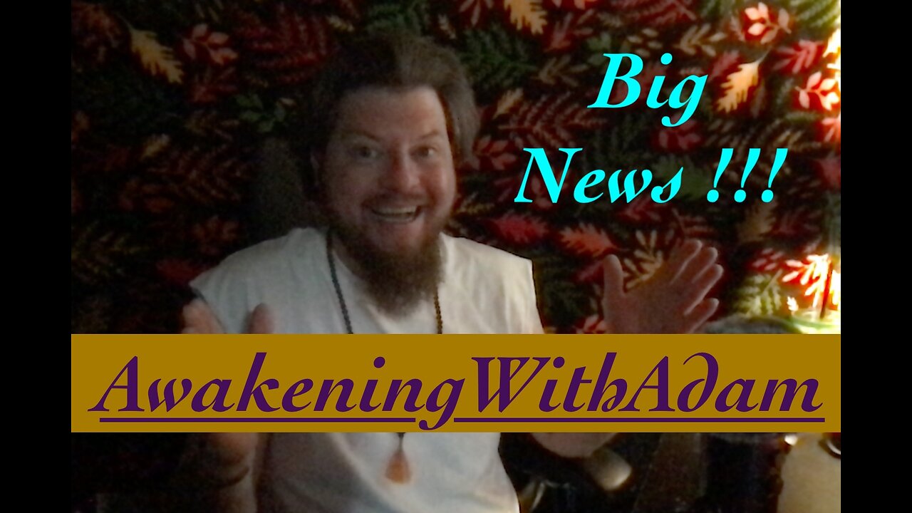 Big News!! ( AwakeningWithAdam.com & What to Expect ! )