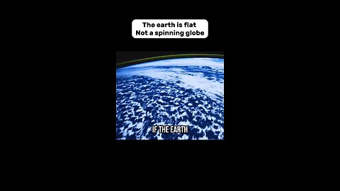 THE EARTH IS FLAT - NOT A SPINNING GLOBE!