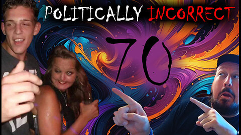 Watching Politically Incorrect Videos part 70