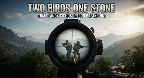 Two Birds One Stone ► Tom Clancy's Ghost Recon Breakpoint