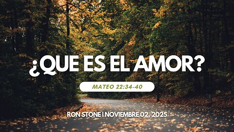 2025-11-02 – ¿Que es el Amor? (Mateo 22:34-40) – Pastor Ron Stone (S)