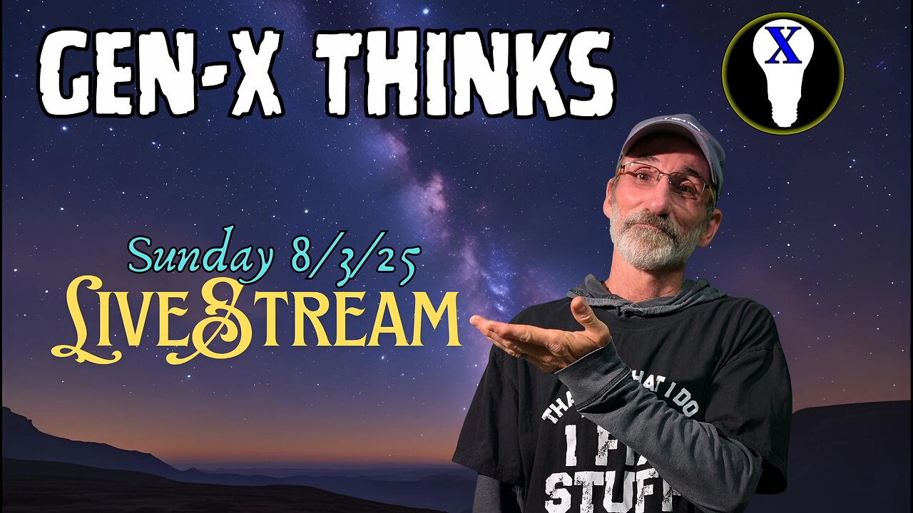 Gen-X Thinks LiveStream 8/3/25