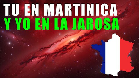 TU EN MARTINICA Y YO EN LA JAROSA