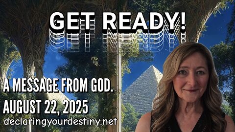 GET READY! GET READY! GET READY! - A MESSAGE FROM GOD - AUGUST 22, 2025