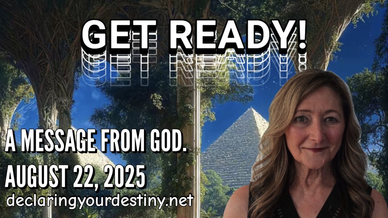 GET READY! GET READY! GET READY! - A MESSAGE FROM GOD - AUGUST 22, 2025