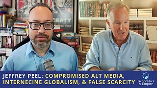 Jeffrey Peel: Compromised Alt Media, Internecine Globalism, & False Scarcity