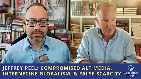 Jeffrey Peel: Compromised Alt Media, Internecine Globalism, & False Scarcity
