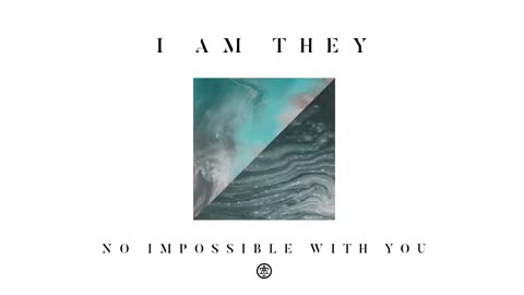 I AM THEY - No Impossible with You (Audio)