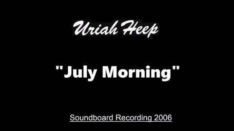 Uriah Heep - July Morning (Live in Huttwil, Switzerland July 8, 2006) Soundboard