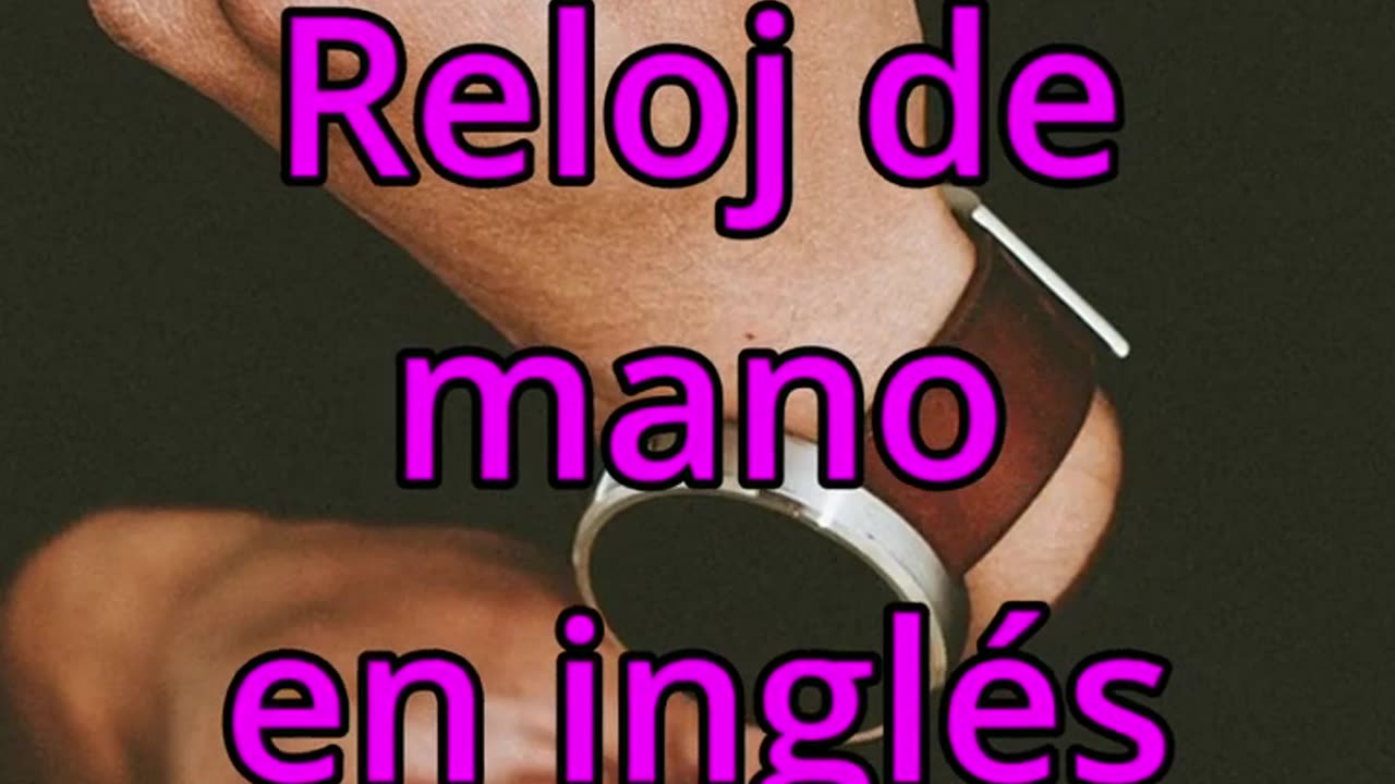 Reloj de Mano en inglés