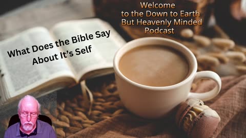 What Does The Bible Say About It's Self, On Down to Earth But Heavenly Minded Podcast