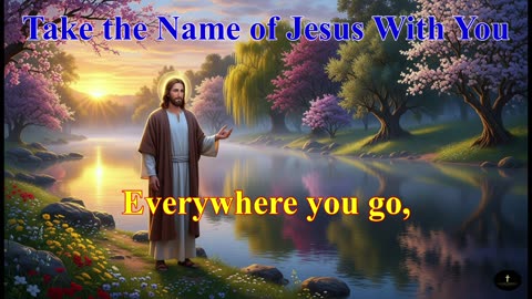 Take the Name of Jesus With You, It’s a shelter, a comfort, taking Jesus with you.