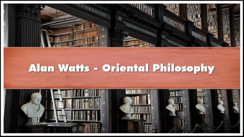Allan Watts: Oriental Philosphy