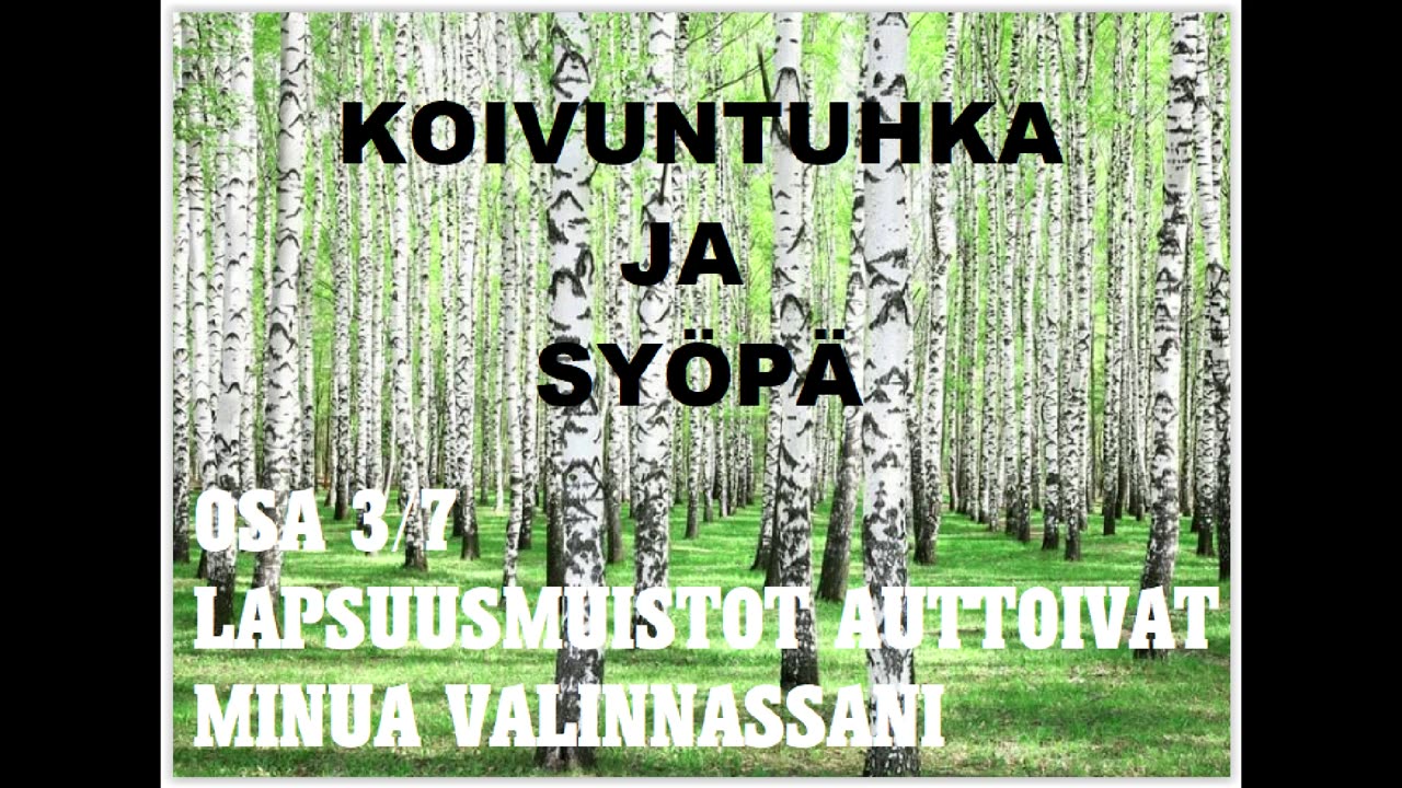 Koivuntuhka ja syöpä - Osa 3 - Lapsuusmuistot auttoivat minua valinnassani