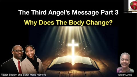 The Third Angel’s Message Part 3 AND Why Does The Body Change?