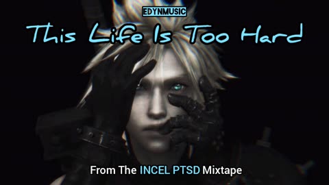 This Life Is Too Hard | (Song 4 of the INCEL PTSD Mixtape)