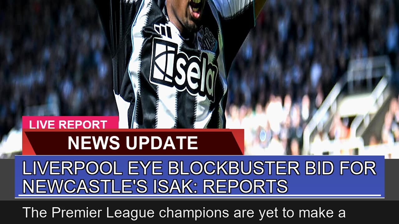 Liverpool Eye Blockbuster Bid for Newcastles Isak