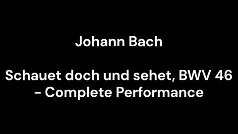 Schauet doch und sehet, BWV 46 - Complete Performance