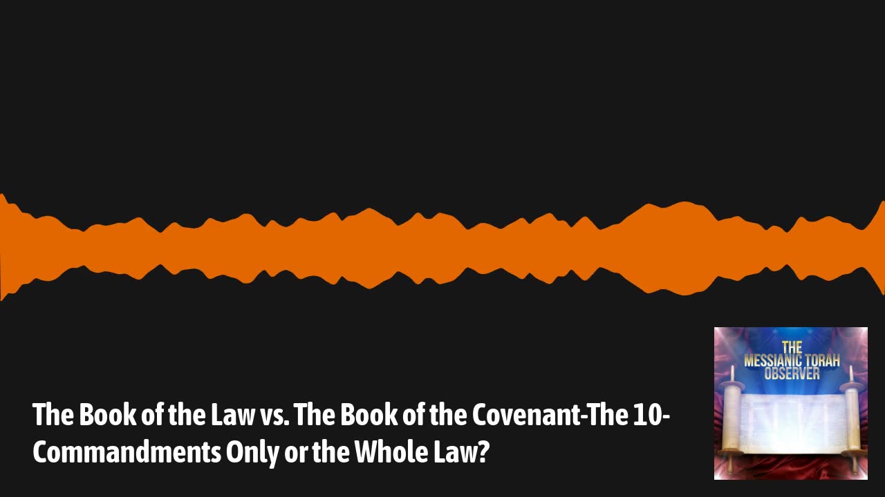The Book of the Law vs. The Book of the Covenant: The Ten Commandments Only or the Whole Torah