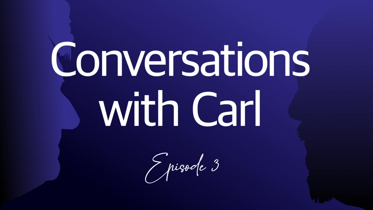 Conversations With Carl - Episode 3