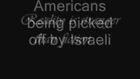 Israelis killing Americans in Iraq