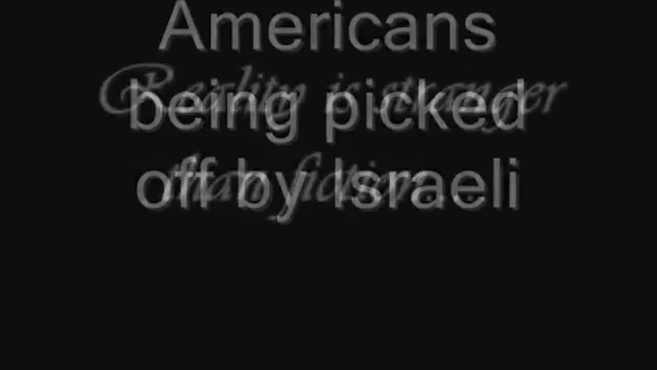 Israelis killing Americans in Iraq