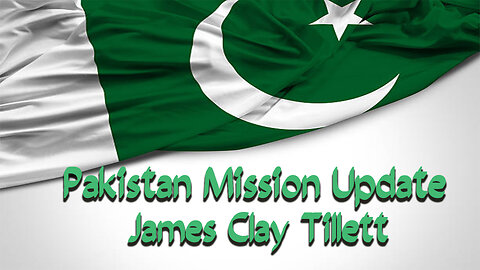 Pakistan Mission Update - James Clay Tilletts - October 16, 2025