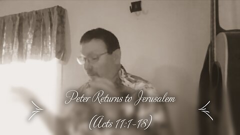 Peter Returns to Jerusalem (Acts 11:1-18)
