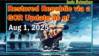 Restored Republic via a GCR Update as of Aug 1, 2025 - By Judy Byington