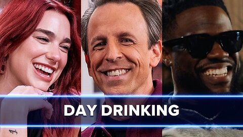 Seth Meyers Day Drinking: with Dua Lipa, Kevin Hart, Julia Louis-Dreyfus,...