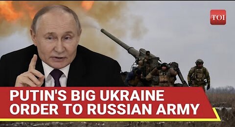 Putin REVEALS Dramatic Ukraine Plan; Issues Big Order To Russian Troops