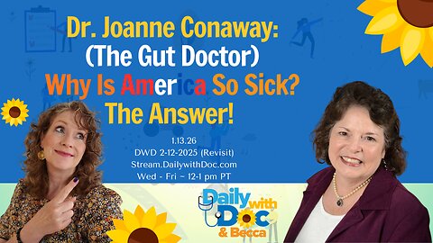 1.13.26 We Revisit: Dr. Joanne Conaway: Why Is America So Sick? The Answer. DWD 2/12/25