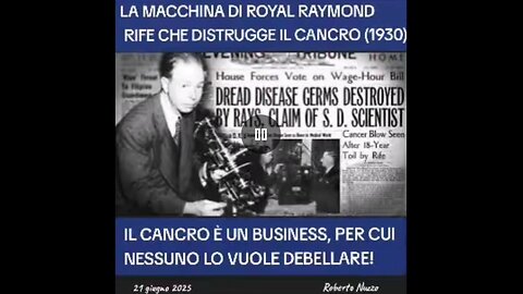 LOTTA AL CANCRO: "La macchina del dr Royal Raymond Rife" [le fonti in descrizione]