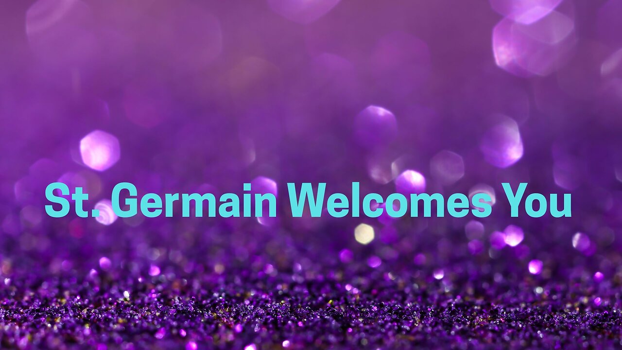 St. Germain Welcomes You ∞St. Germain, Channeled by Daniel Scranton