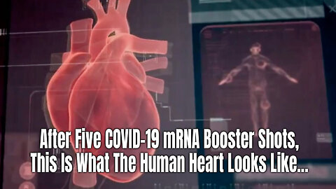 "After Five COVID-19 mRNA Booster Shots, This Is What The Human Heart Looks Like..."