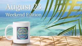 August 23 This Day in History (Weekend Edition)