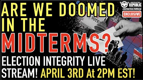 LIVE STREAM! April 3rd at 2pm (EST) Are We Doomed In The Midterms? Election Integrity
